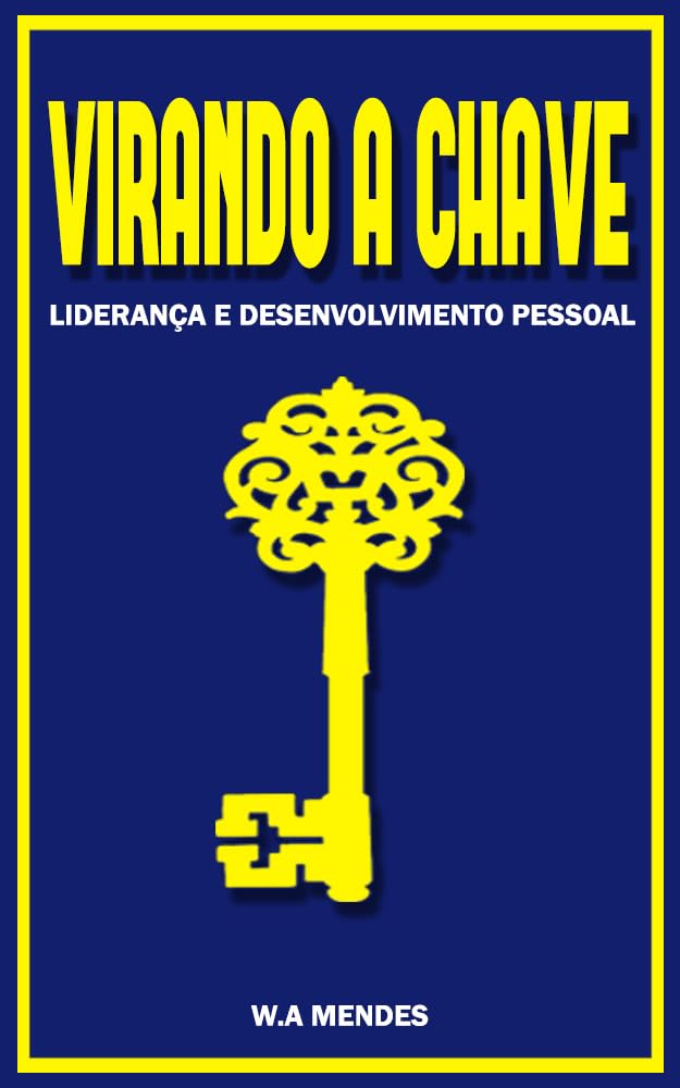 Virando a chave.: Ténicas básicas de liderança e desenvolvimento pessoal. (Portuguese Edition)