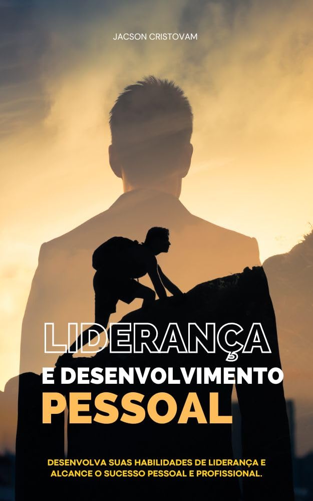 LIDERANÇA E DESENVOLVIMENTO PESSOAL.: Desenvolva suas habilidades de liderança e alcance o sucesso pessoal e profissional. (Portuguese Edition)