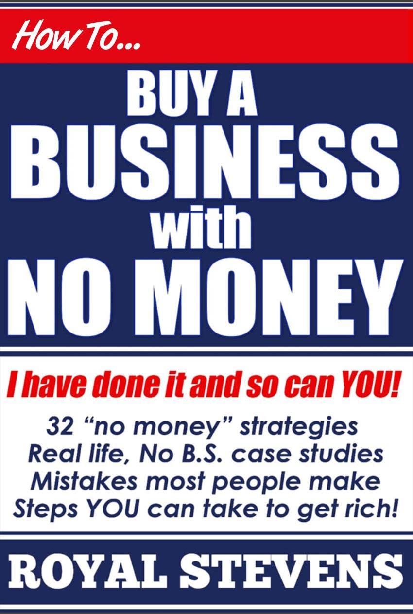 HOW TO BUY A BUSINESS WITH NO MONEY: Learn The Secrets of Overnight Millionaires.