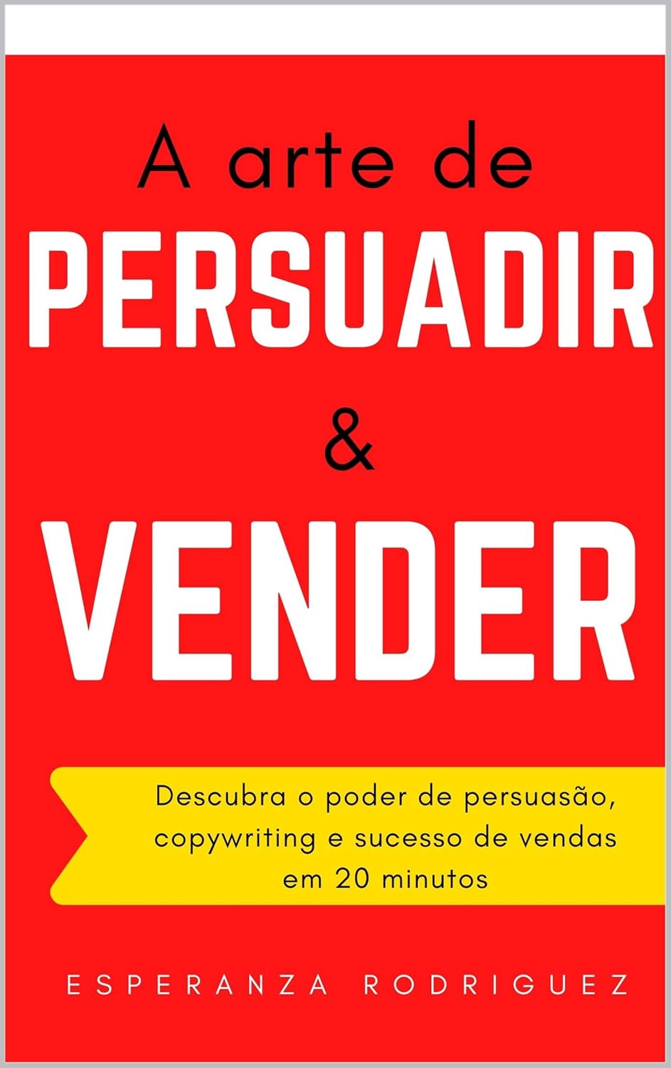 A arte de Persuadir e Vender : Descubra o poder de persuasão, copywriting e sucesso de vendas em 20 minutos (MDigital Livro 2) (Portuguese Edition)