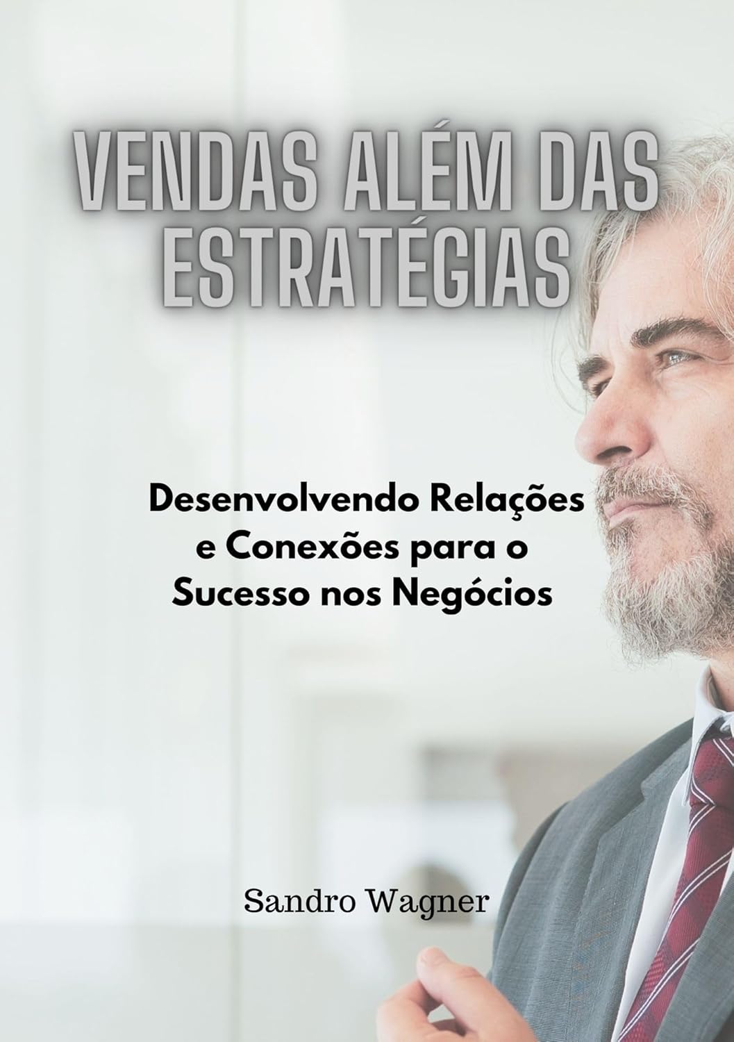 Vendas Além das Estratégias: Desenvolvendo Relações e Conexões para o Sucesso nos Negócios (Portuguese Edition)