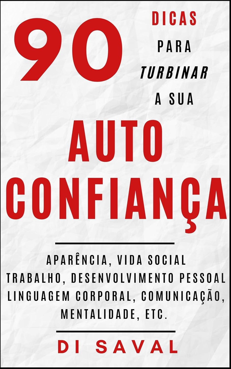 90 Dicas para Turbinar a sua AUTOCONFIANÇA: Aparência, vida social, trabalho, desenvolvimento pessoal, linguagem corporal, mentalidade, etc. (Coleção Crescer e Transcender) (Portuguese Edition)