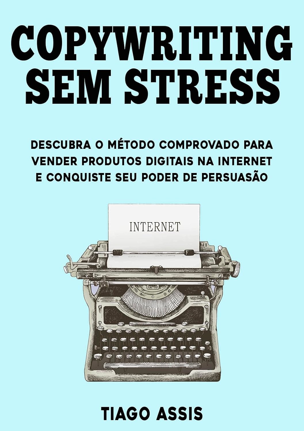 Copywriting Sem Stress: Descubra O Método Comprovado Para Vender Produtos Digitais Na Internet E Conquiste Seu Poder de Persuasão - 3ª Edição (Portuguese Edition)