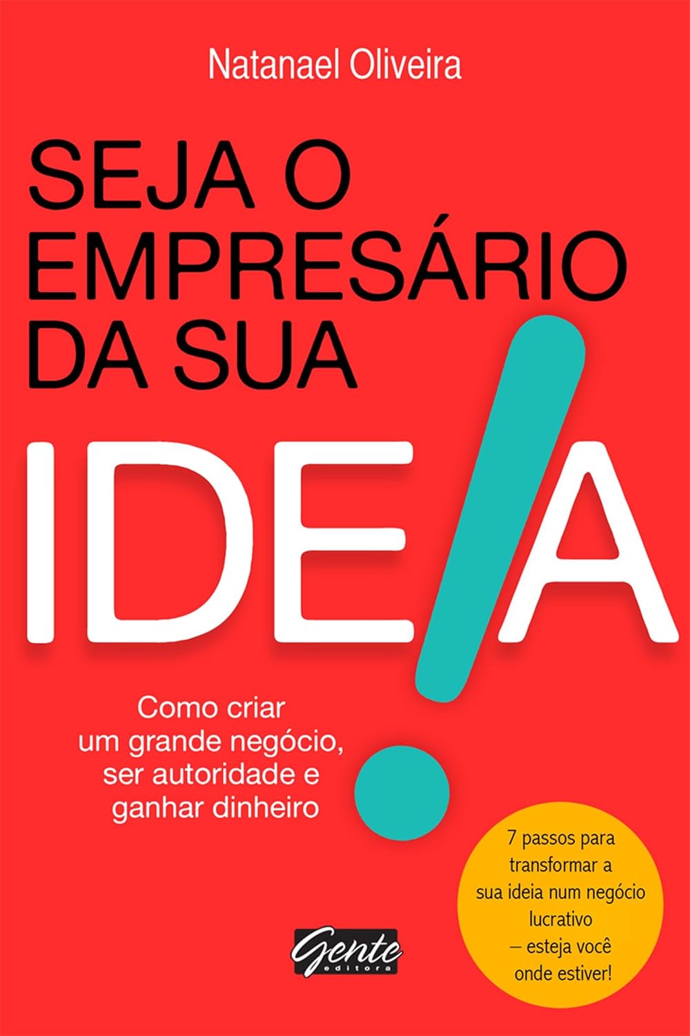 Seja o empresário da sua ideia: Como criar um grande negócio, ser autoridade e ganhar dinheiro (Portuguese Edition)