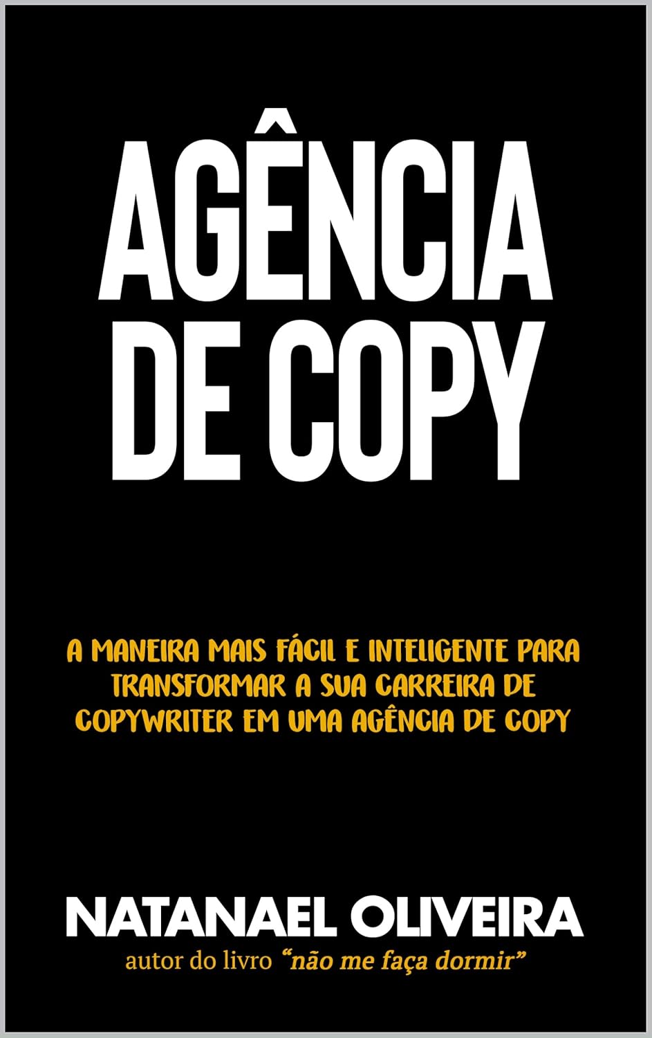 Agência de Copy: A maneira mais fácil e inteligente para transformar a sua carreira de Copywriter em uma agência de copy (Portuguese Edition)