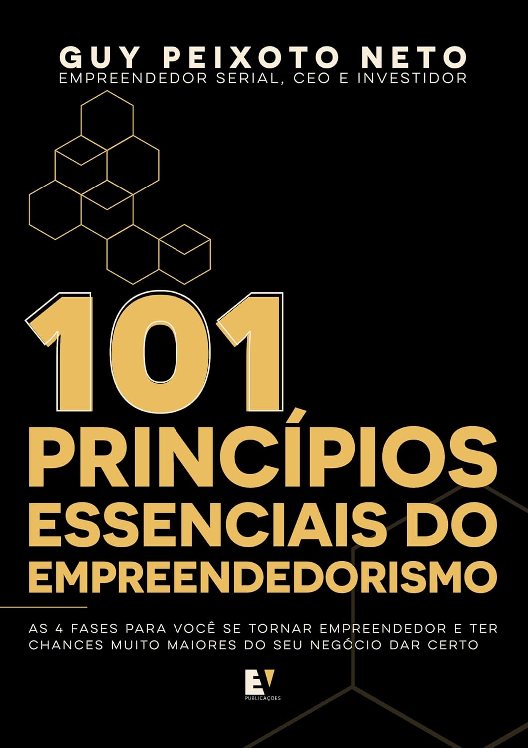 101 Princípios Essenciais do Empreendedorismo: as 4 Fases Para Você se Tornar Empreendedor e ter Chances Muito Maiores do seu Negócio dar Certo (Portuguese Edition)