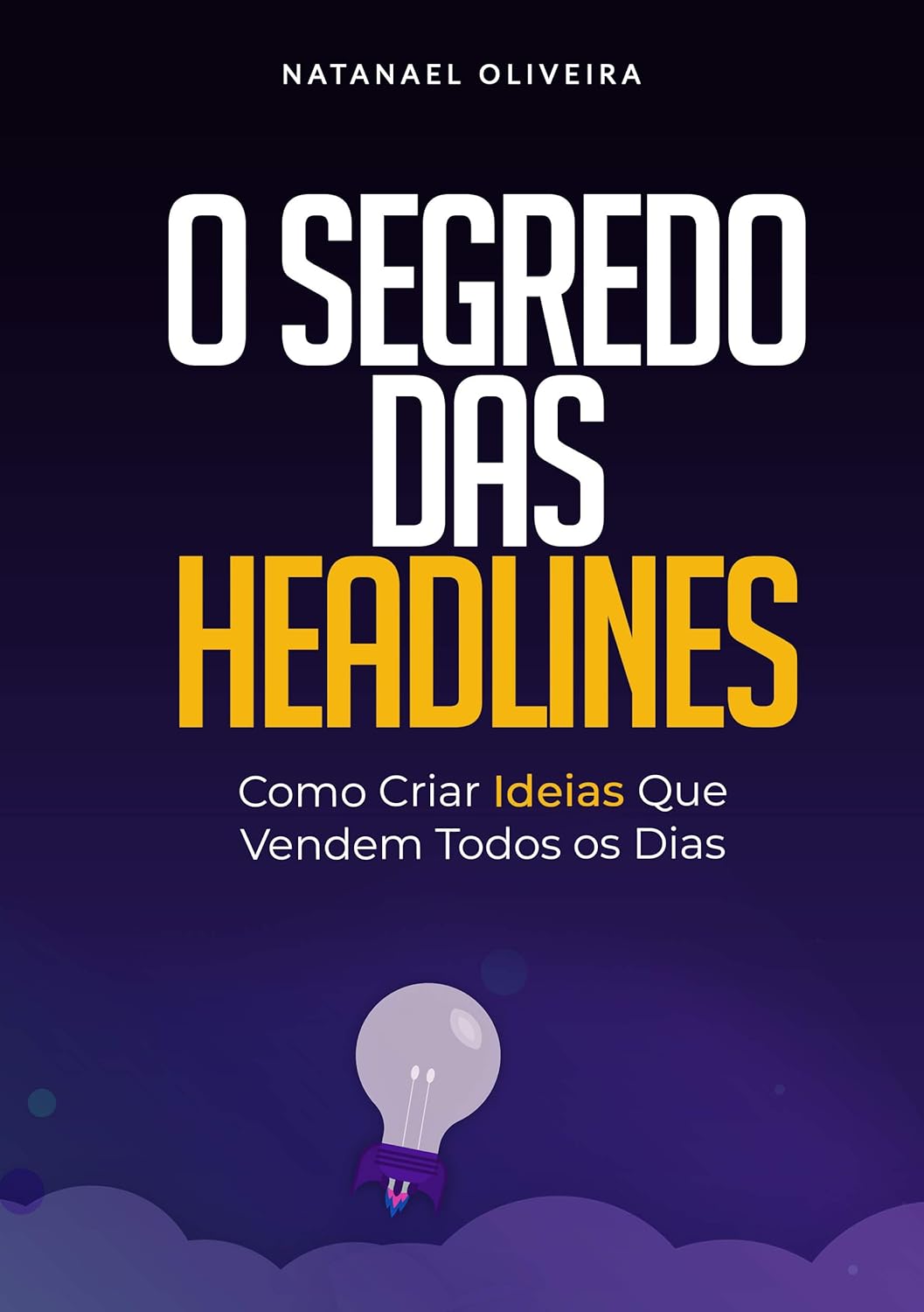 O Segredo das Headlines: Como criar ideias que vendem todos os dias (Portuguese Edition)