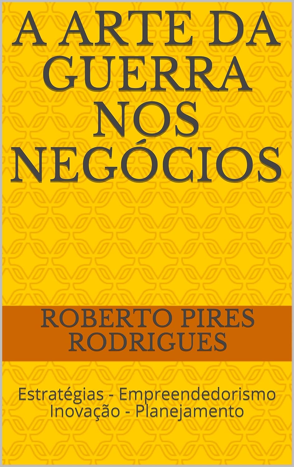 A Arte da Guerra nos Negócios: Estratégias - Empreendedorismo Inovação - Planejamento (Portuguese Edition)