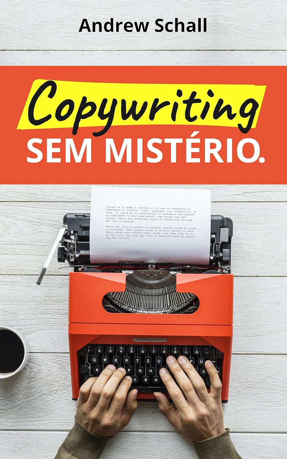 Copywriting sem Mistério: Descubra como Escrever Textos que Prendem a Atenção e Vendem Qualquer Coisa (Portuguese Edition)