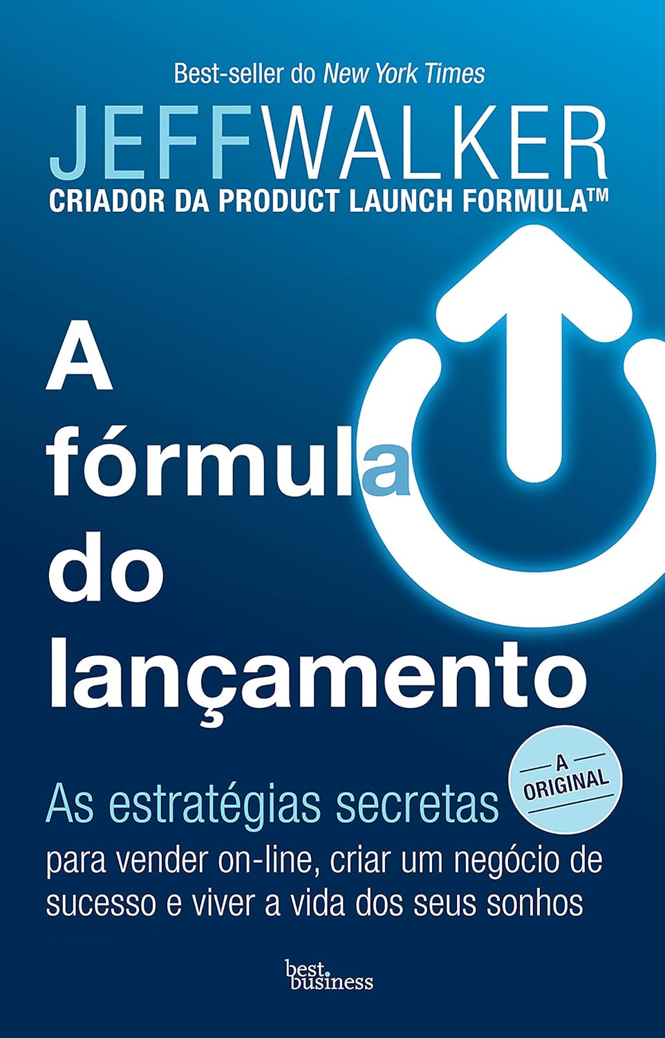 A fórmula do lançamento: As estratégias secretas para vender on-line, criar um negócio de sucesso e viver a vida dos seus sonhos (Portuguese Edition)