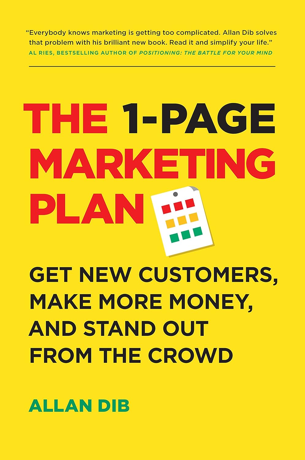 The 1-Page Marketing Plan: Get New Customers, Make More Money, And Stand Out From The Crowd (Lean Marketing Series)