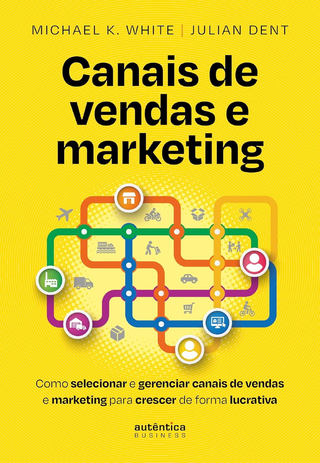 Canais de vendas e marketing: Como selecionar e gerenciar canais de vendas e marketing para crescer de forma lucrativa (Portuguese Edition)