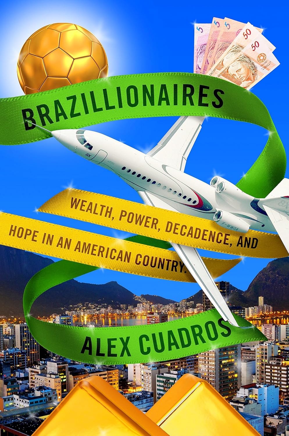 Brazillionaires: Wealth, Power, Decadence, and Hope in an American Country